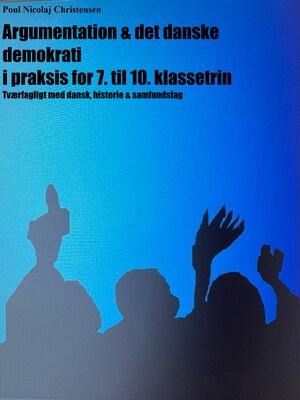 cover image of Argumentation & det danske demokrati i praksis for 7. til 10. klassetrin